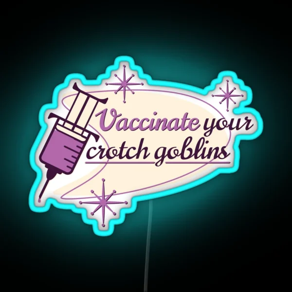 Vaccinate Your Crotch Goblins RGB Neon Sign