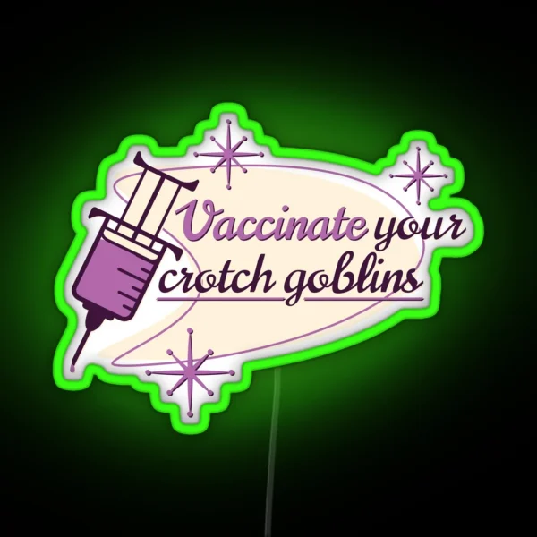 Vaccinate Your Crotch Goblins RGB Neon Sign
