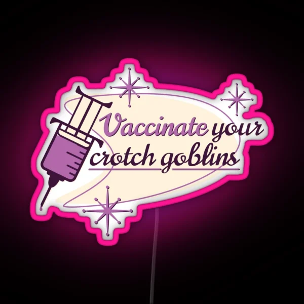 Vaccinate Your Crotch Goblins RGB Neon Sign