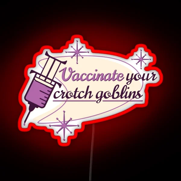 Vaccinate Your Crotch Goblins RGB Neon Sign