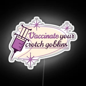 Vaccinate Your Crotch Goblins RGB Neon Sign