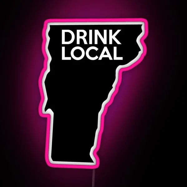 Vermont Drink Local VT RGB Neon Sign