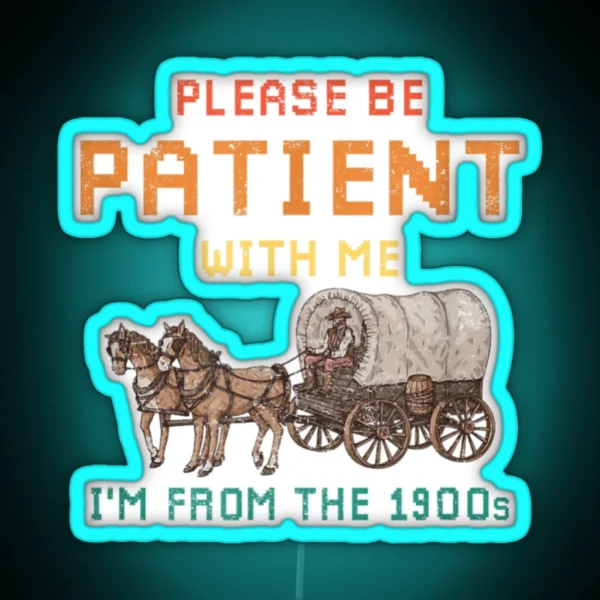 Vintage Please Be Patient With Me I M From The 1900s RGB Neon Sign