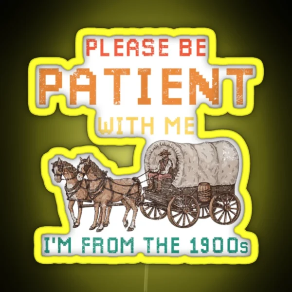 Vintage Please Be Patient With Me I M From The 1900s RGB Neon Sign