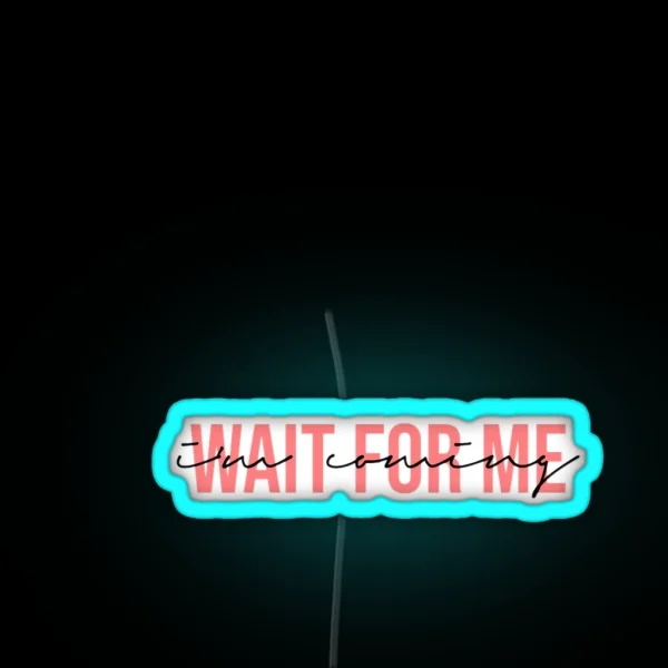 Wait For Me I M Coming RGB Neon Sign