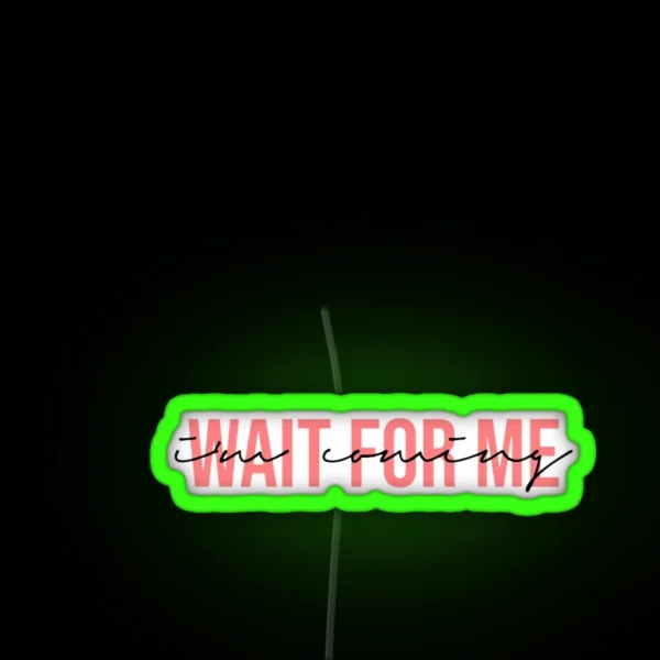 Wait For Me I M Coming RGB Neon Sign