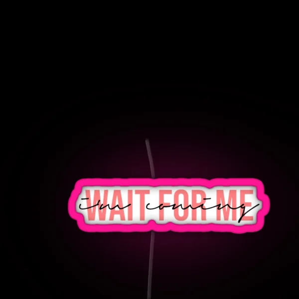 Wait For Me I M Coming RGB Neon Sign