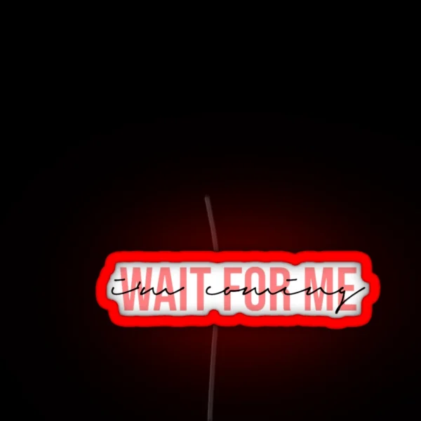 Wait For Me I M Coming RGB Neon Sign