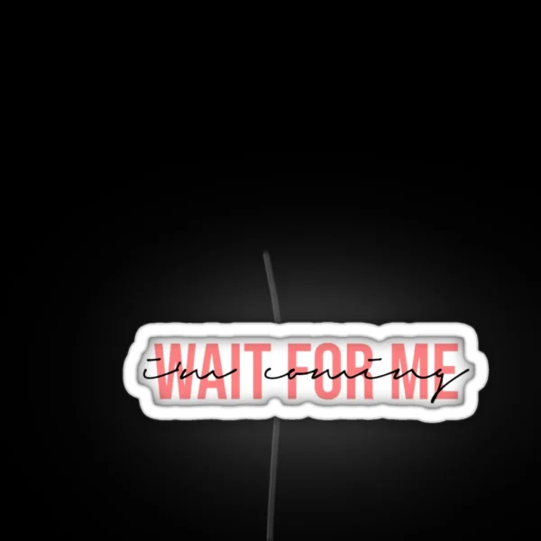 Wait For Me I M Coming RGB Neon Sign