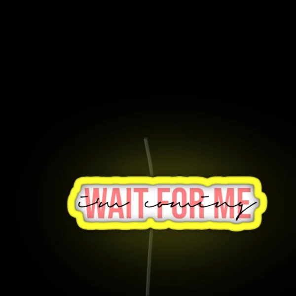 Wait For Me I M Coming RGB Neon Sign