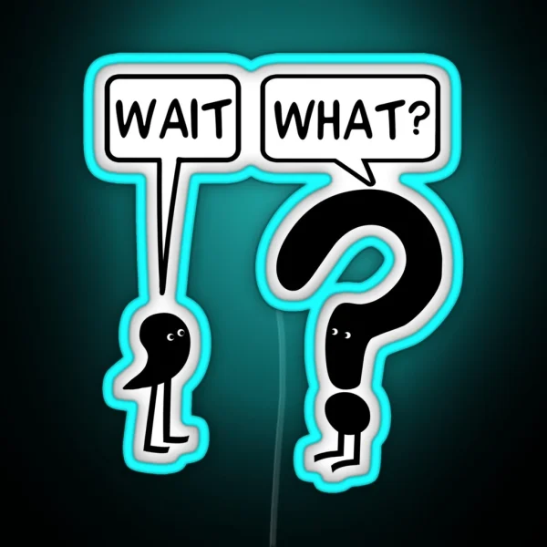 Wait What RGB Neon Sign