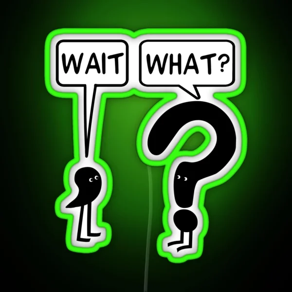 Wait What RGB Neon Sign