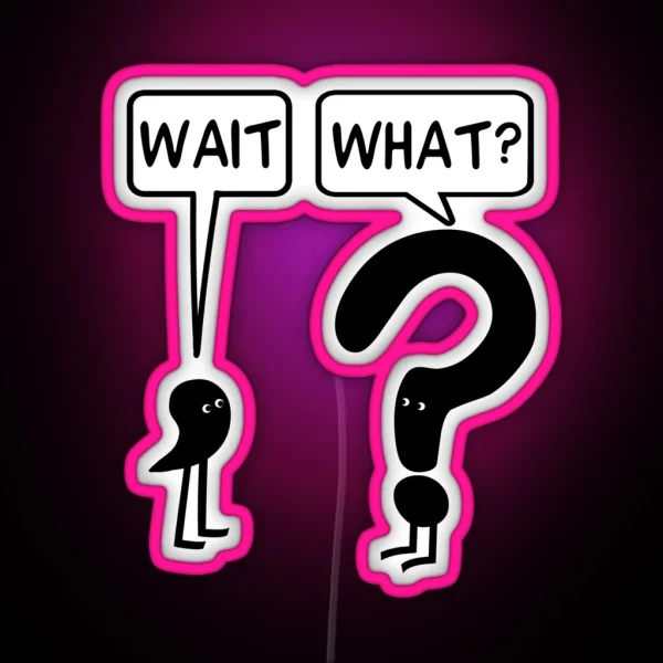 Wait What RGB Neon Sign
