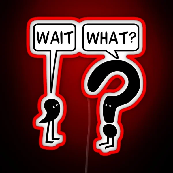 Wait What RGB Neon Sign