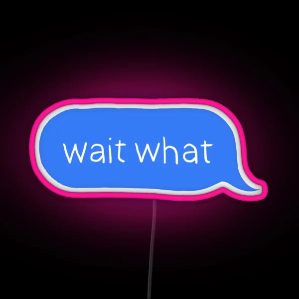 Wait What RGB Neon Sign