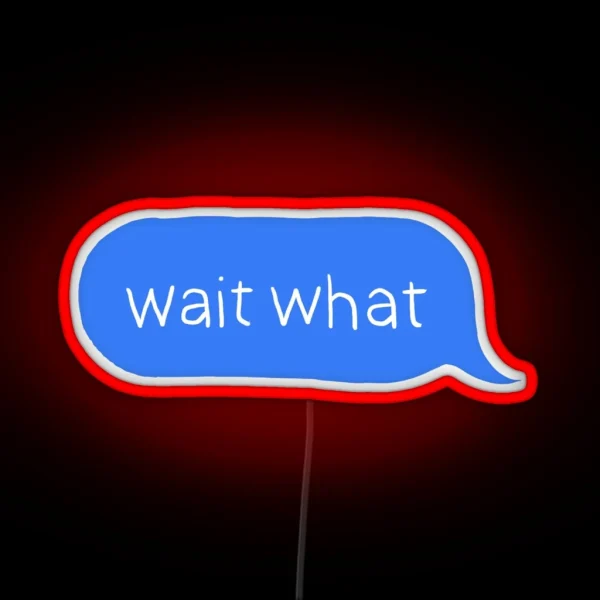 Wait What RGB Neon Sign