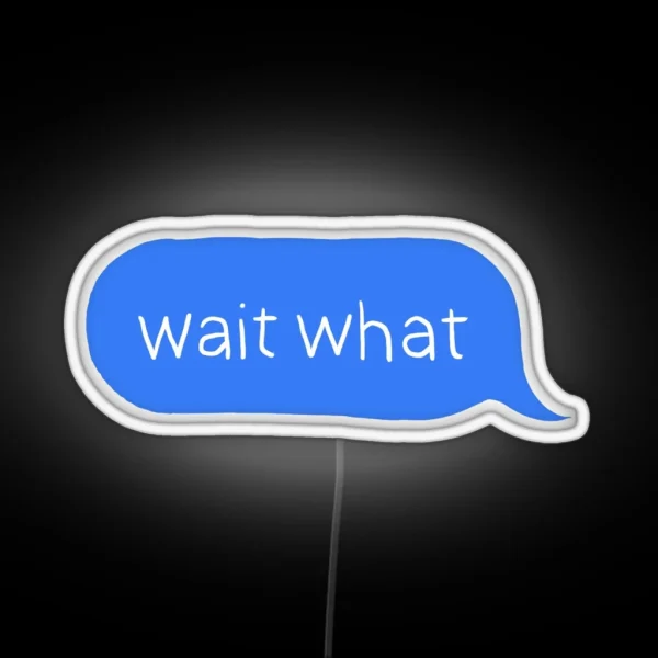 Wait What RGB Neon Sign