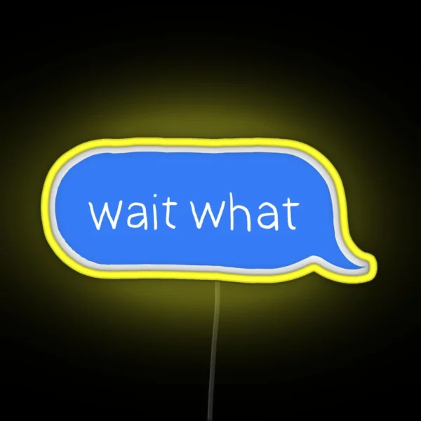 Wait What RGB Neon Sign