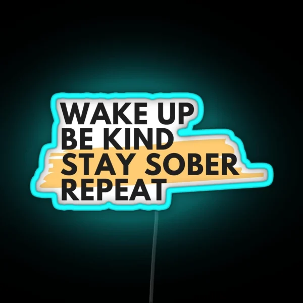 Wake Up Be Kind Stay Sober Repeat Alcoholic Recovery RGB Neon Sign