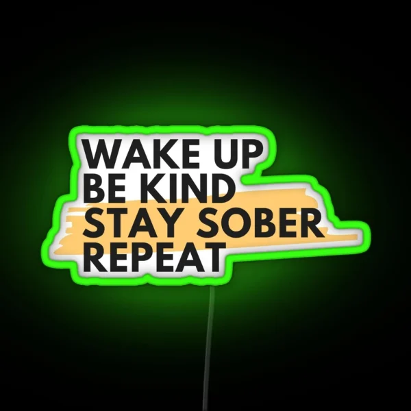 Wake Up Be Kind Stay Sober Repeat Alcoholic Recovery RGB Neon Sign