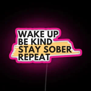 Wake Up Be Kind Stay Sober Repeat Alcoholic Recovery RGB Neon Sign