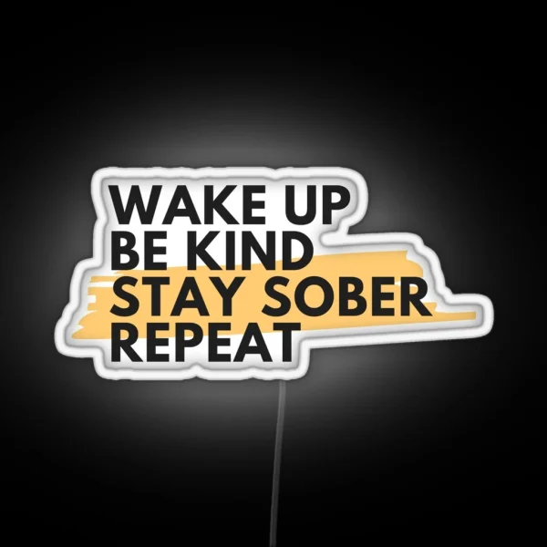 Wake Up Be Kind Stay Sober Repeat Alcoholic Recovery RGB Neon Sign