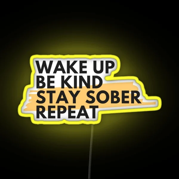 Wake Up Be Kind Stay Sober Repeat Alcoholic Recovery RGB Neon Sign