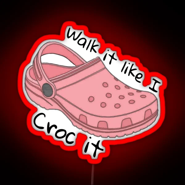 Walk It Like I Croc It RGB Neon Sign