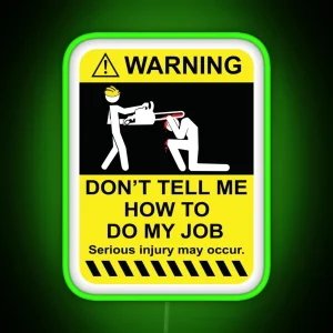 Warning Don T Tell Me How To Do My Job RGB Neon Sign