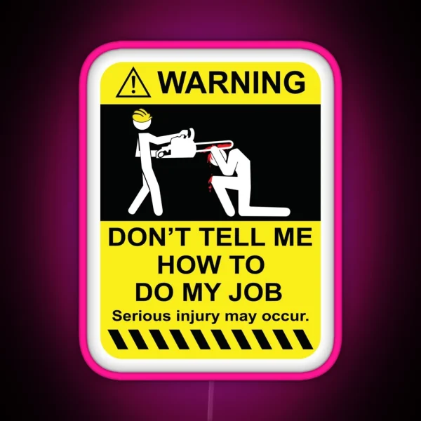 Warning Don T Tell Me How To Do My Job RGB Neon Sign