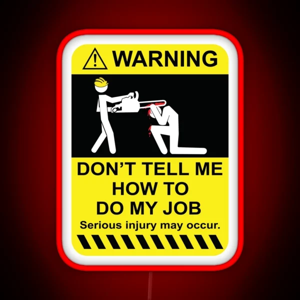 Warning Don T Tell Me How To Do My Job RGB Neon Sign