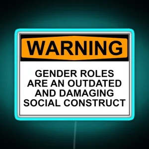 WARNING GENDER ROLES ARE AN OUTDATED AND DAMAGING SOCIAL CONSTRUCT RGB Neon Sign