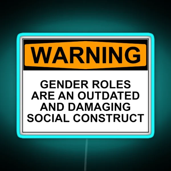 WARNING GENDER ROLES ARE AN OUTDATED AND DAMAGING RGB Neon Sign