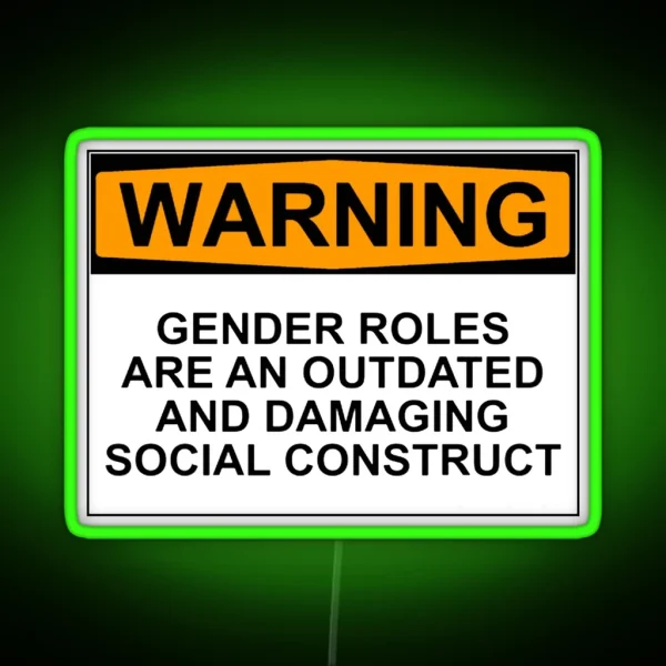 WARNING GENDER ROLES ARE AN OUTDATED AND DAMAGING RGB Neon Sign