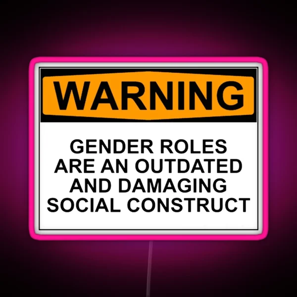 WARNING GENDER ROLES ARE AN OUTDATED AND DAMAGING RGB Neon Sign