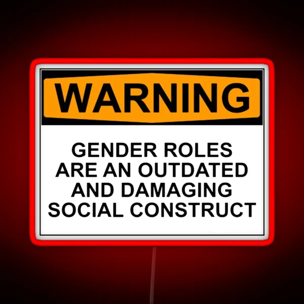 WARNING GENDER ROLES ARE AN OUTDATED AND DAMAGING RGB Neon Sign