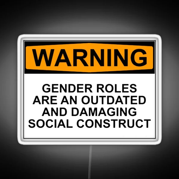 WARNING GENDER ROLES ARE AN OUTDATED AND DAMAGING RGB Neon Sign