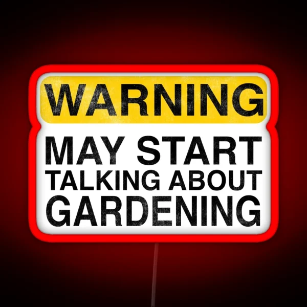 Warning May Start Talking About Gardening RGB Neon Sign
