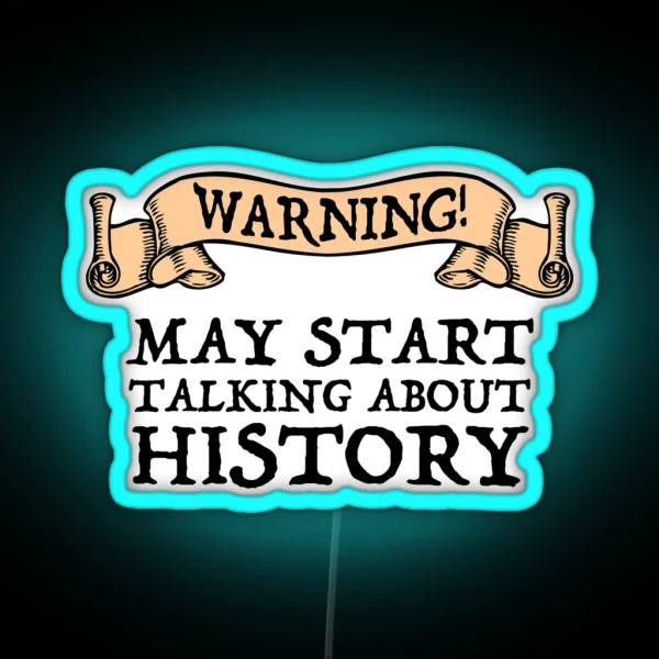 Warning May Start Talking About History RGB Neon Sign