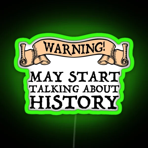 Warning May Start Talking About History RGB Neon Sign
