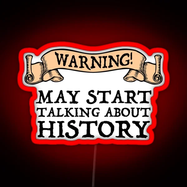 Warning May Start Talking About History RGB Neon Sign