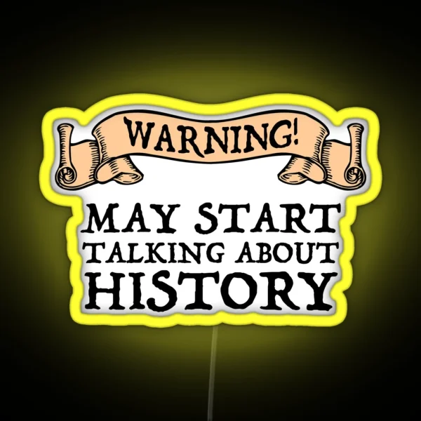 Warning May Start Talking About History RGB Neon Sign