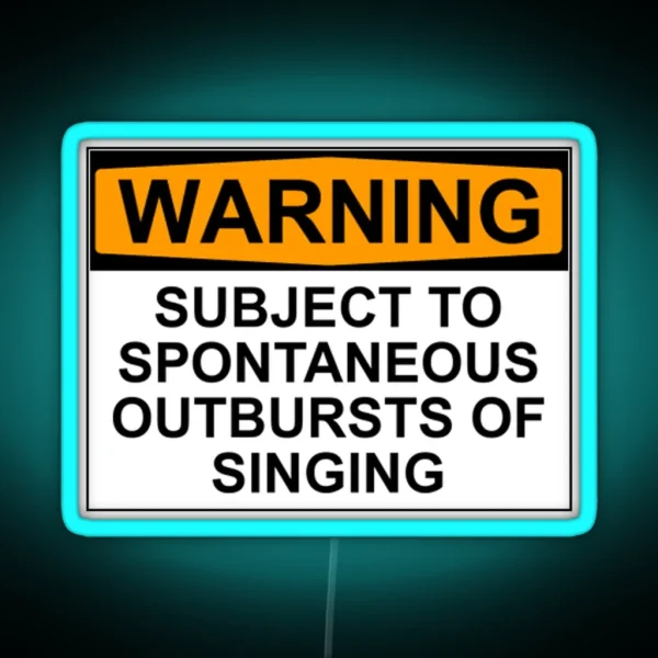 WARNING SUBJECT TO SPONTANEOUS OUTBURSTS OF SINGING RGB Neon Sign