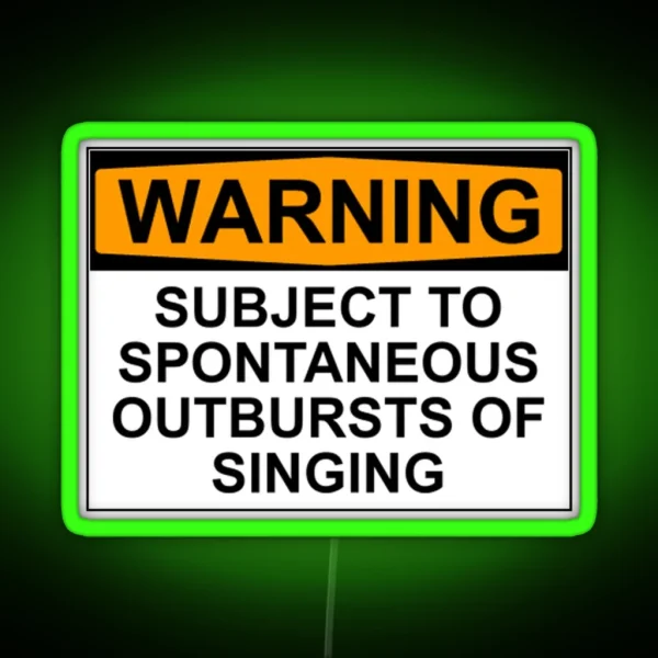 WARNING SUBJECT TO SPONTANEOUS OUTBURSTS OF SINGING RGB Neon Sign