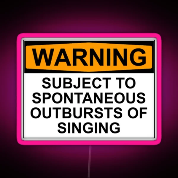 WARNING SUBJECT TO SPONTANEOUS OUTBURSTS OF SINGING RGB Neon Sign