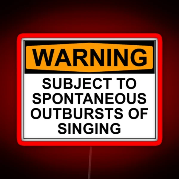 WARNING SUBJECT TO SPONTANEOUS OUTBURSTS OF SINGING RGB Neon Sign