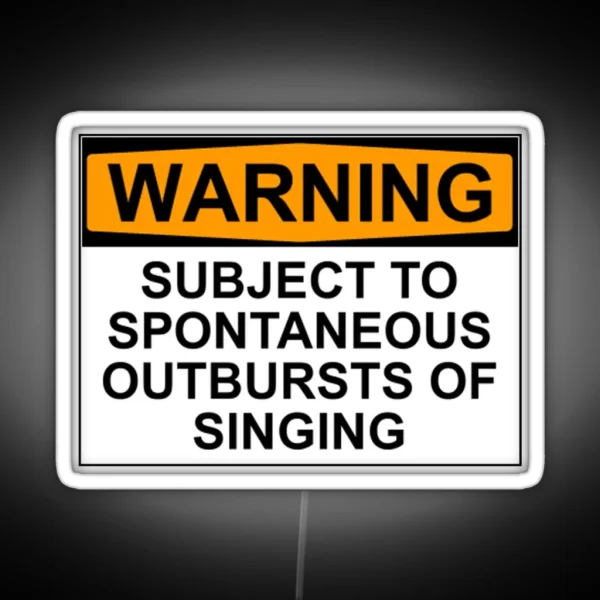 WARNING SUBJECT TO SPONTANEOUS OUTBURSTS OF SINGING RGB Neon Sign