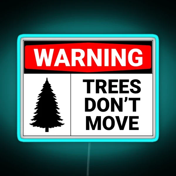 Warning Trees Don T Move RGB Neon Sign