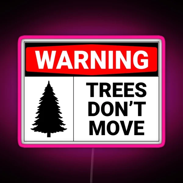 Warning Trees Don T Move RGB Neon Sign