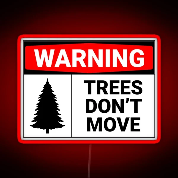Warning Trees Don T Move RGB Neon Sign